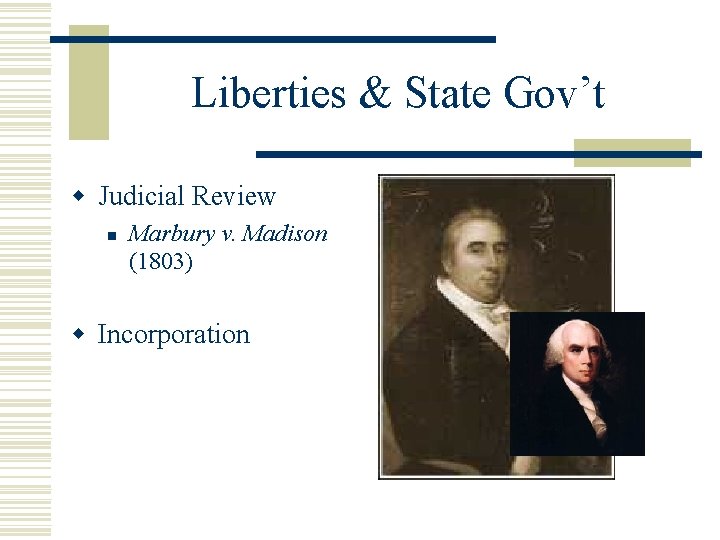 Liberties & State Gov’t w Judicial Review n Marbury v. Madison (1803) w Incorporation