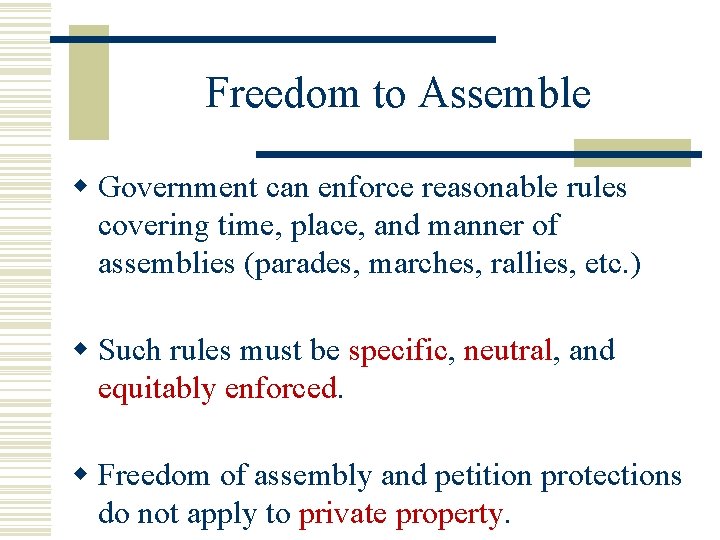 Freedom to Assemble w Government can enforce reasonable rules covering time, place, and manner