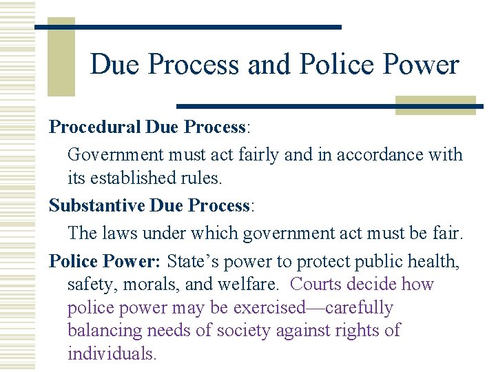 Due Process and Police Power Procedural Due Process: Government must act fairly and in