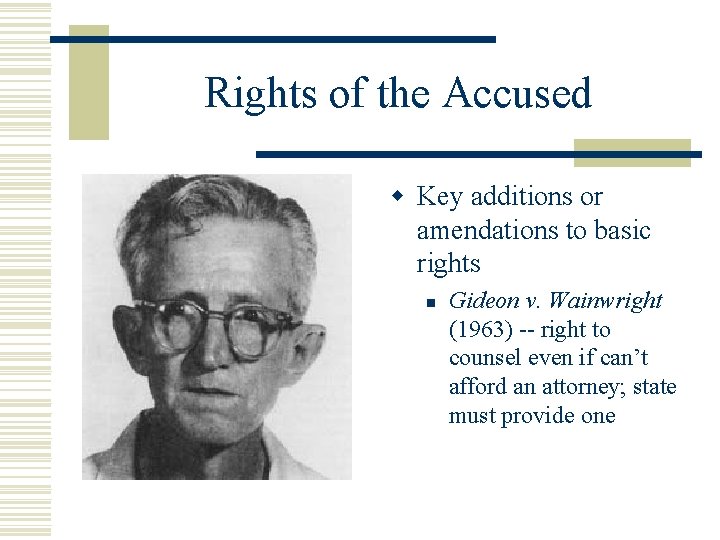 Rights of the Accused w Key additions or amendations to basic rights n Gideon