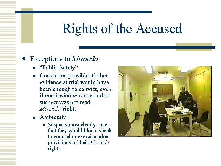 Rights of the Accused w Exceptions to Miranda: n n n “Public Safety” Conviction