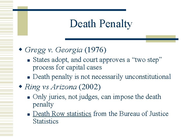 Death Penalty w Gregg v. Georgia (1976) n n States adopt, and court approves