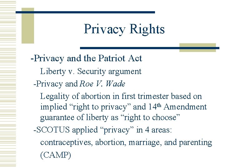Privacy Rights -Privacy and the Patriot Act Liberty v. Security argument -Privacy and Roe
