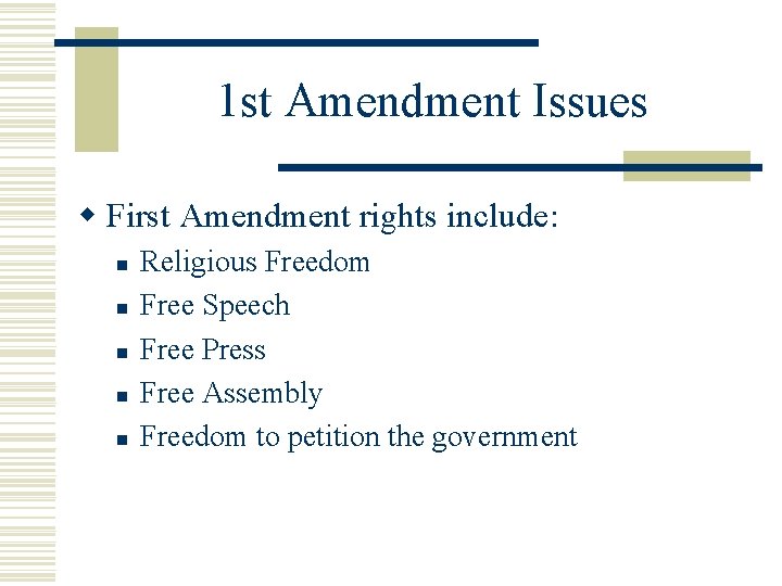 1 st Amendment Issues w First Amendment rights include: n n n Religious Freedom