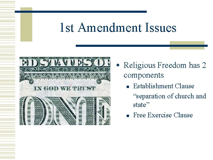 1 st Amendment Issues w Religious Freedom has 2 components n n Establishment Clause