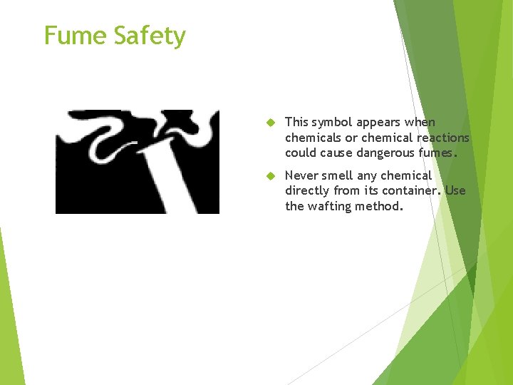 Fume Safety This symbol appears when chemicals or chemical reactions could cause dangerous fumes.