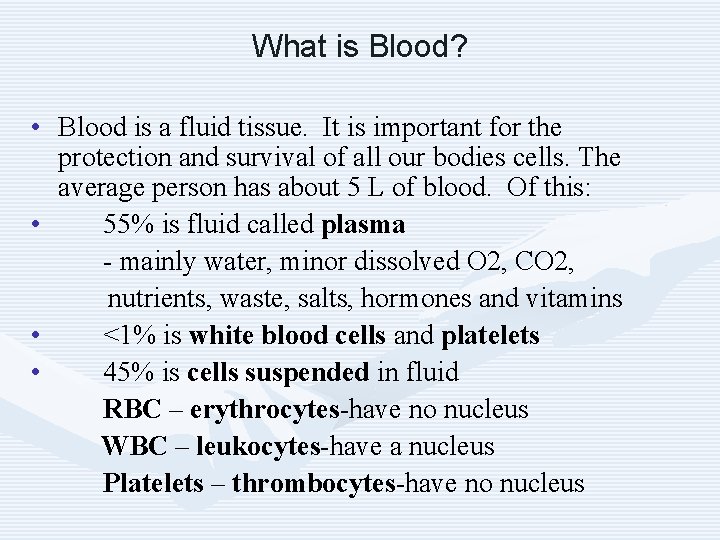 What is Blood? • Blood is a fluid tissue. It is important for the