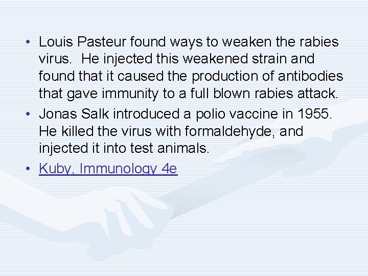  • Louis Pasteur found ways to weaken the rabies virus. He injected this