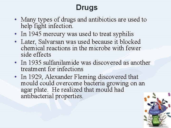 Drugs • Many types of drugs and antibiotics are used to help fight infection.