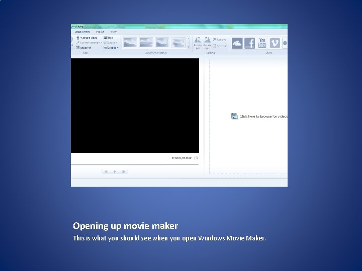 Opening up movie maker This is what you should see when you open Windows