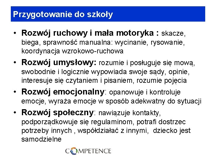 Przygotowanie do szkoły • Rozwój ruchowy i mała motoryka : skacze, biega, sprawność manualna:
