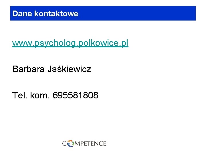 Dane kontaktowe www. psycholog. polkowice. pl Barbara Jaśkiewicz Tel. kom. 695581808 