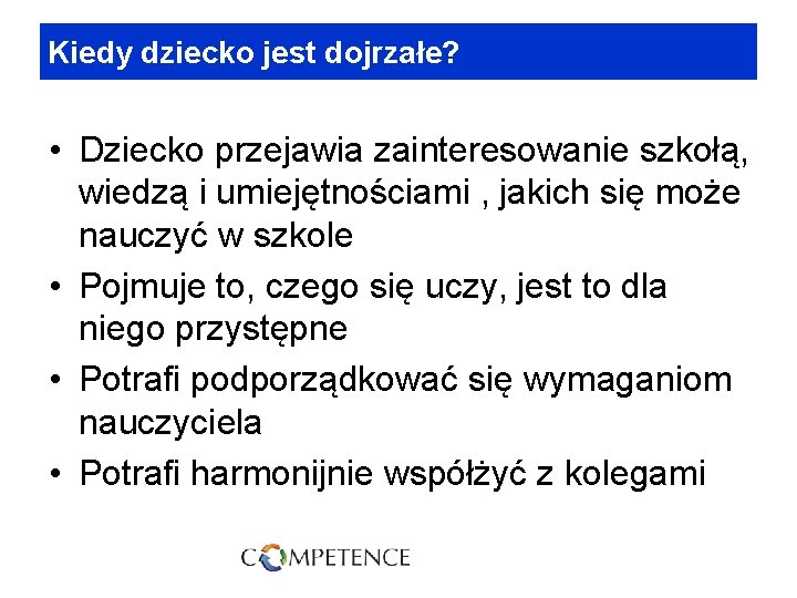 Kiedy dziecko jest dojrzałe? • Dziecko przejawia zainteresowanie szkołą, wiedzą i umiejętnościami , jakich