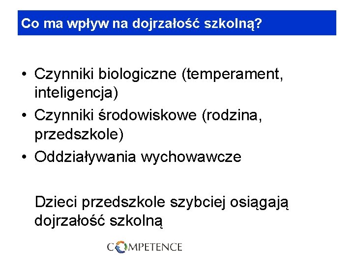 Co ma wpływ na dojrzałość szkolną? • Czynniki biologiczne (temperament, inteligencja) • Czynniki środowiskowe