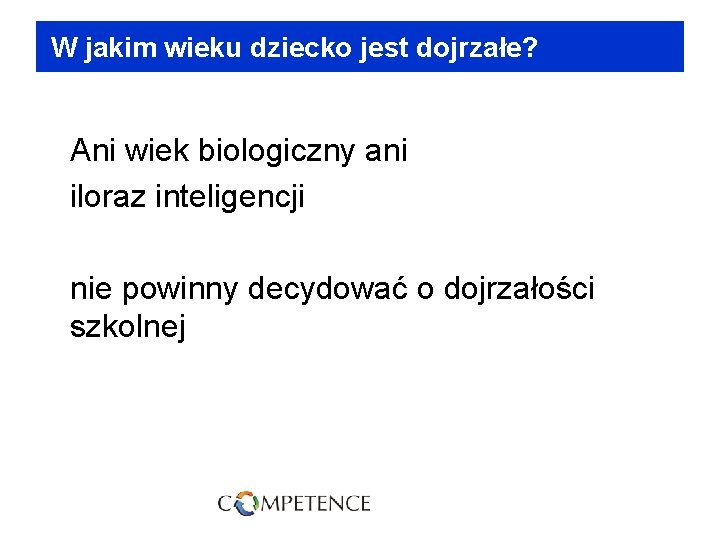 W jakim wieku dziecko jest dojrzałe? Ani wiek biologiczny ani iloraz inteligencji nie powinny