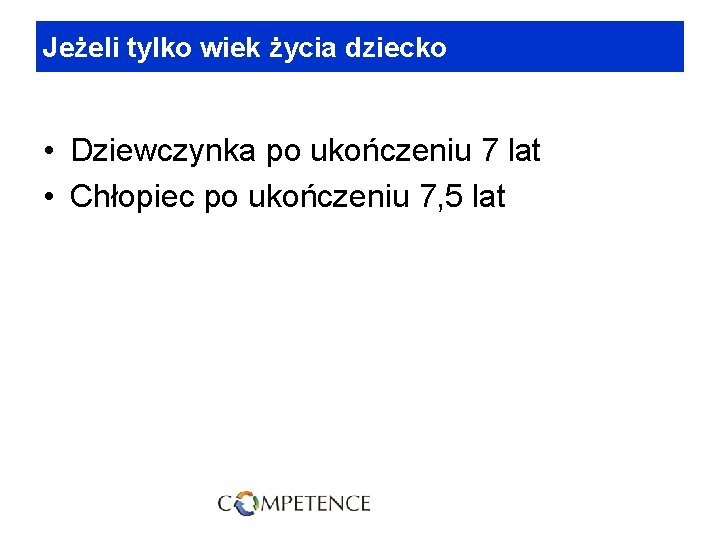 Jeżeli tylko wiek życia dziecko • Dziewczynka po ukończeniu 7 lat • Chłopiec po