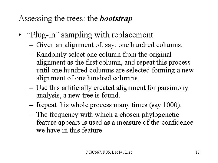 Assessing the trees: the bootstrap • “Plug-in” sampling with replacement – Given an alignment