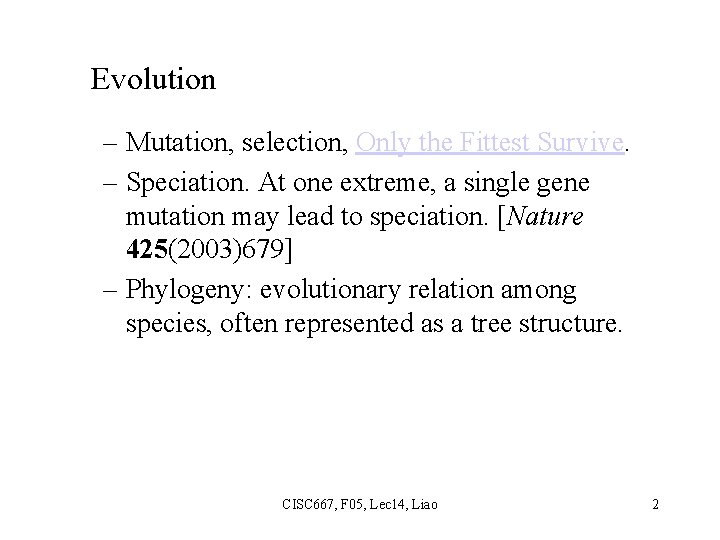 Evolution – Mutation, selection, Only the Fittest Survive. – Speciation. At one extreme, a