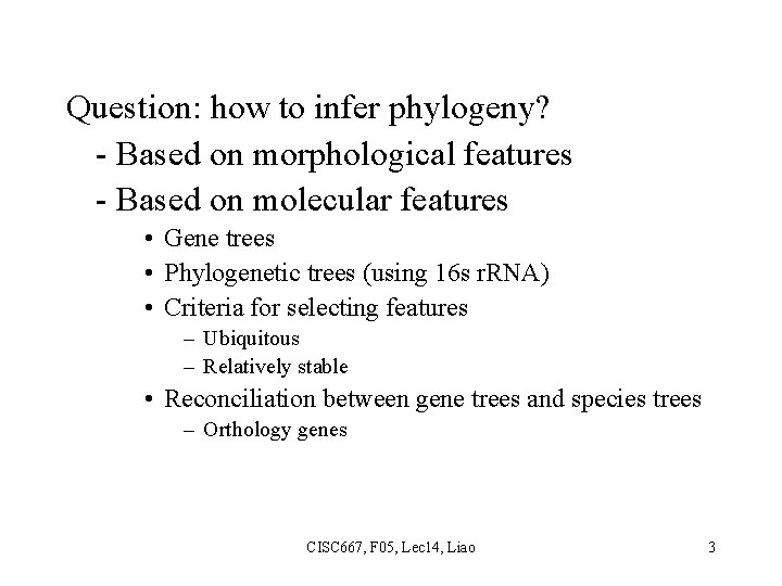 Question: how to infer phylogeny? - Based on morphological features - Based on molecular