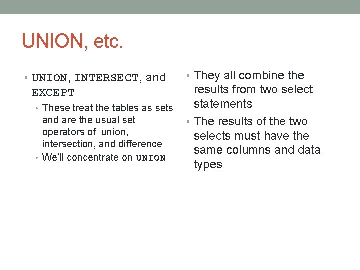 UNION, etc. • UNION, INTERSECT, and EXCEPT • These treat the tables as sets