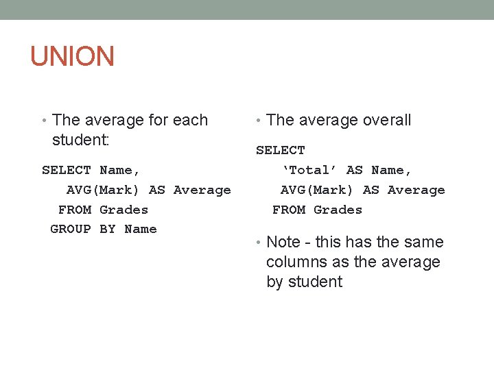UNION • The average for each student: SELECT Name, AVG(Mark) AS Average FROM Grades