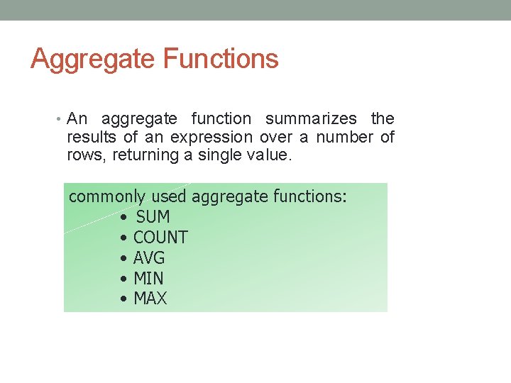 Aggregate Functions • An aggregate function summarizes the results of an expression over a