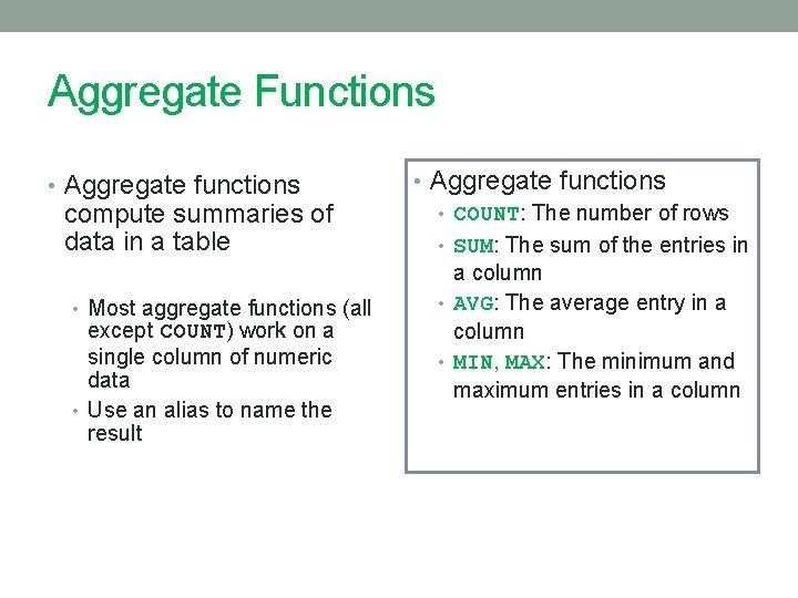 Aggregate Functions • Aggregate functions compute summaries of data in a table • Most