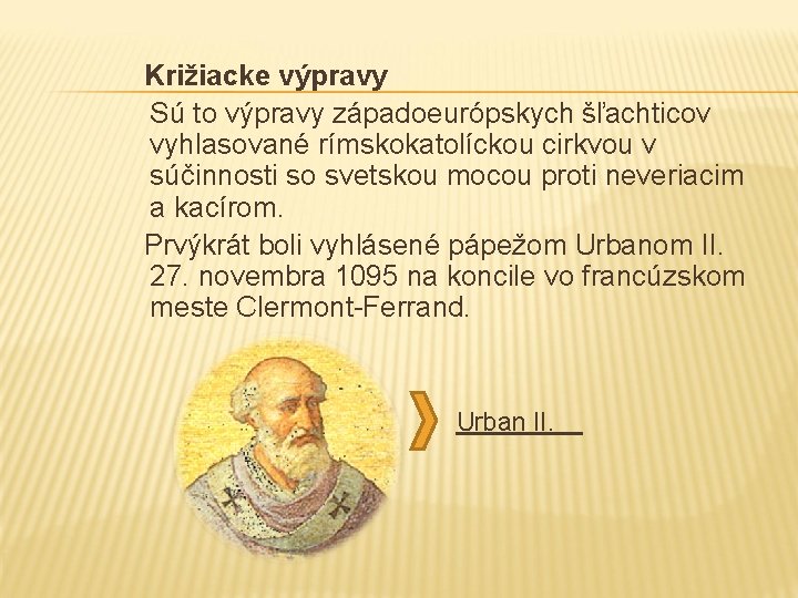 Križiacke výpravy Sú to výpravy západoeurópskych šľachticov vyhlasované rímskokatolíckou cirkvou v súčinnosti so svetskou