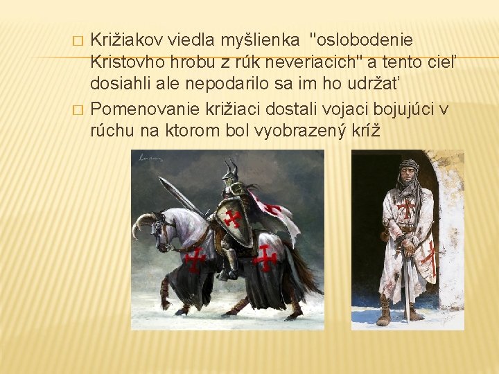 � � Križiakov viedla myšlienka "oslobodenie Kristovho hrobu z rúk neveriacich" a tento cieľ