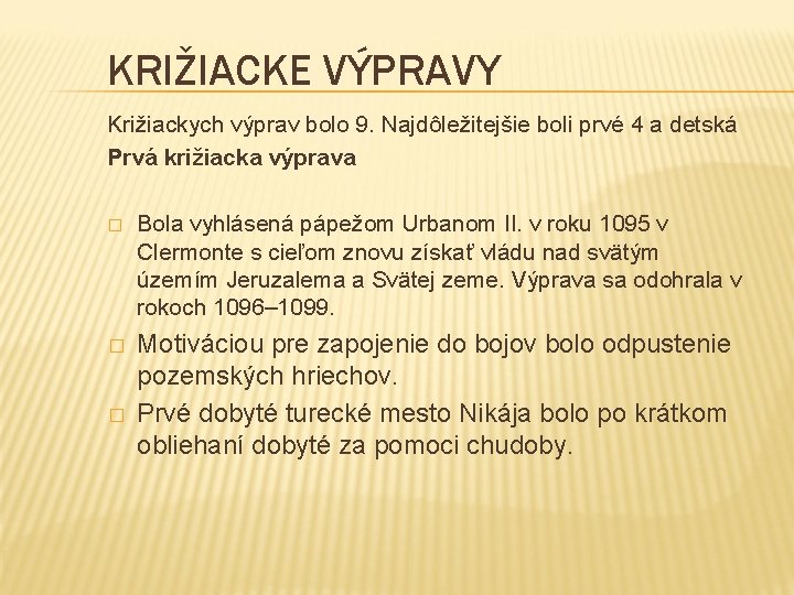 KRIŽIACKE VÝPRAVY Križiackych výprav bolo 9. Najdôležitejšie boli prvé 4 a detská Prvá križiacka