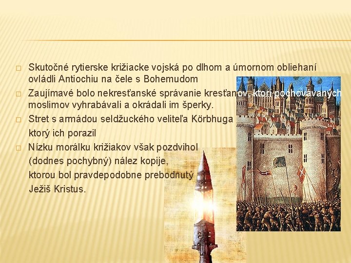 � � Skutočné rytierske križiacke vojská po dlhom a úmornom obliehaní ovládli Antiochiu na