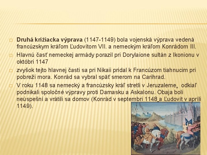 � � Druhá križiacka výprava (1147 -1149) bola vojenská výprava vedená francúzskym kráľom Ľudovítom