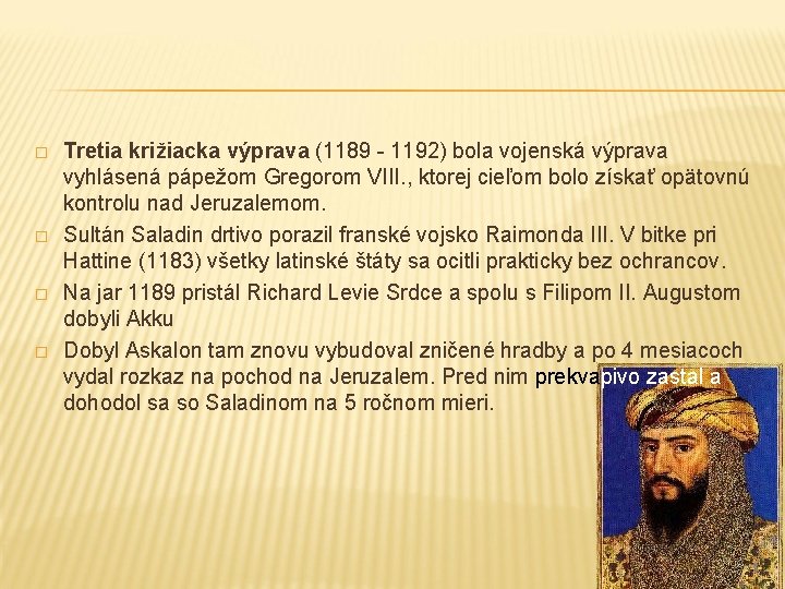 � � Tretia križiacka výprava (1189 - 1192) bola vojenská výprava vyhlásená pápežom Gregorom