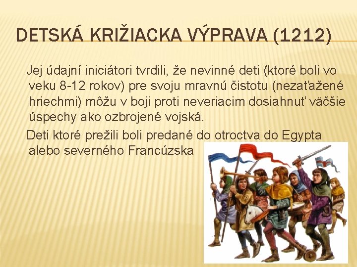 DETSKÁ KRIŽIACKA VÝPRAVA (1212) Jej údajní iniciátori tvrdili, že nevinné deti (ktoré boli vo