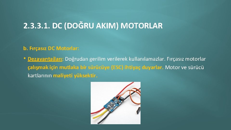 2. 3. 3. 1. DC (DOĞRU AKIM) MOTORLAR b. Fırçasız DC Motorlar: • Dezavantajları: