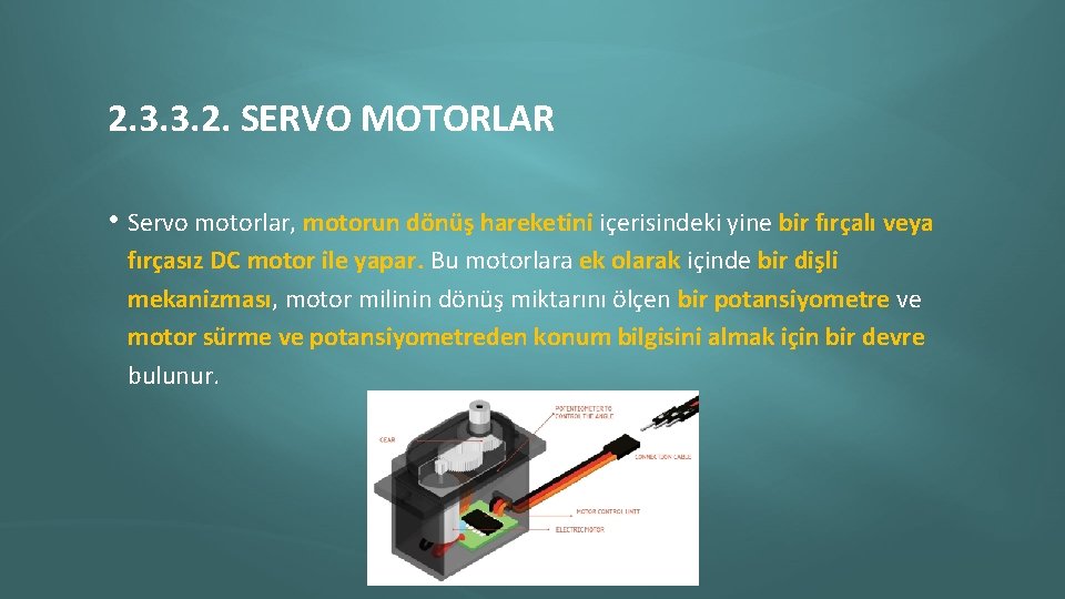 2. 3. 3. 2. SERVO MOTORLAR • Servo motorlar, motorun dönüş hareketini içerisindeki yine