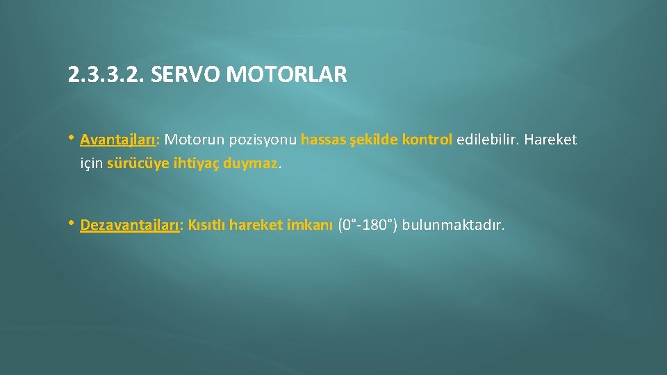 2. 3. 3. 2. SERVO MOTORLAR • Avantajları: Motorun pozisyonu hassas şekilde kontrol edilebilir.