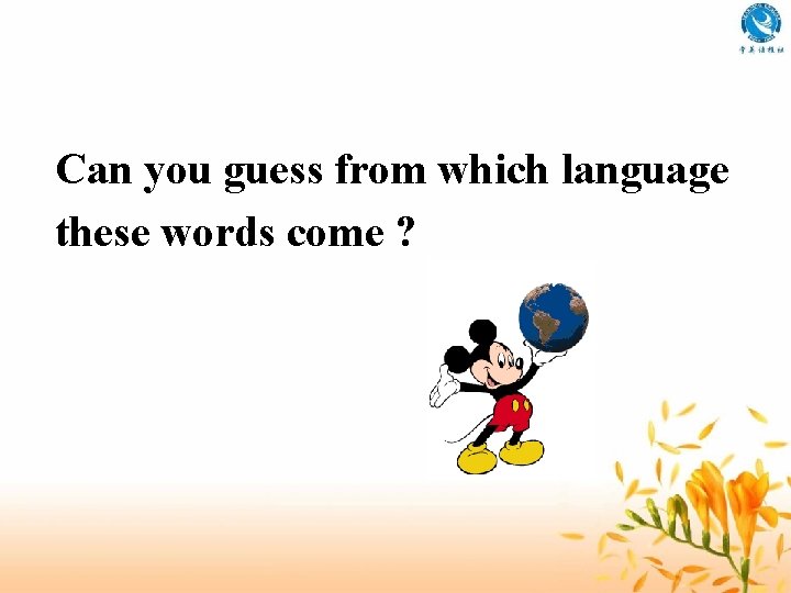 Can you guess from which language these words come ? 