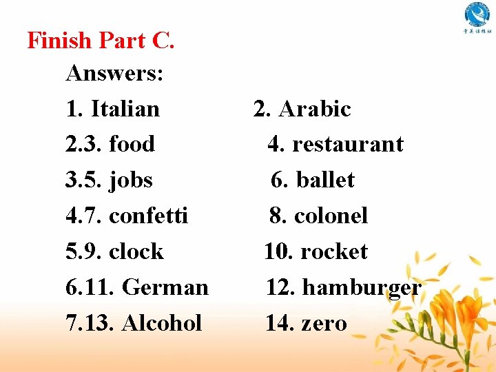 Finish Part C. Answers: 1. Italian 2. 3. food 3. 5. jobs 4. 7.