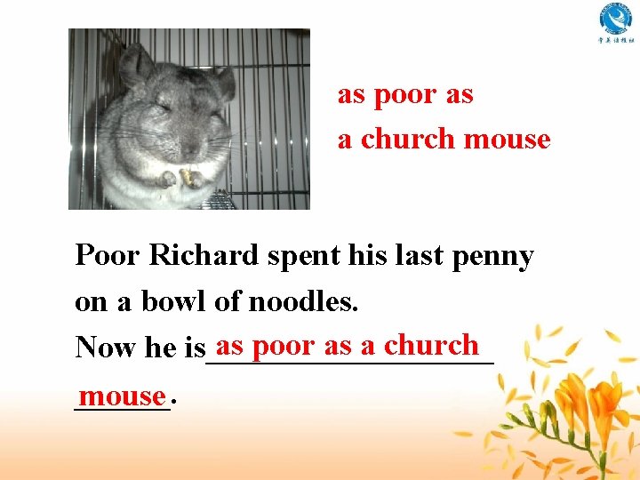 as poor as a church mouse Poor Richard spent his last penny on a