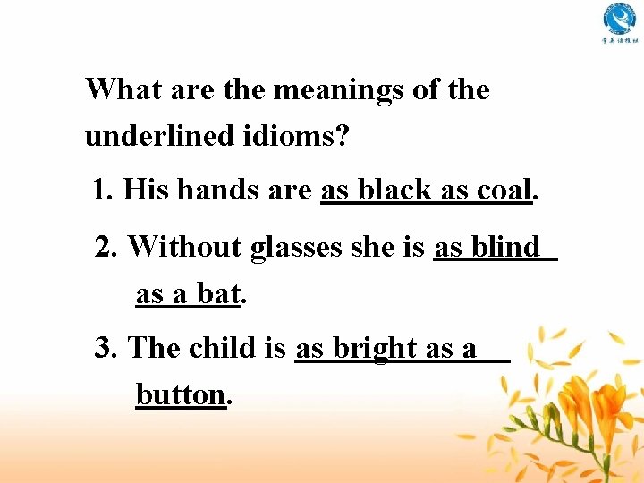 What are the meanings of the underlined idioms? 1. His hands are as black