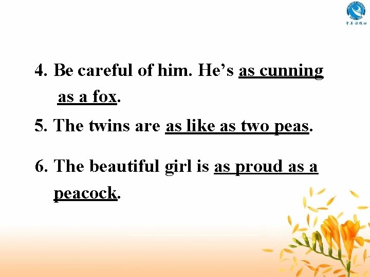 4. Be careful of him. He’s as cunning as a fox. 5. The twins