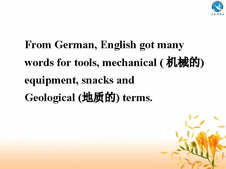 From German, English got many words for tools, mechanical ( 机械的) equipment, snacks and