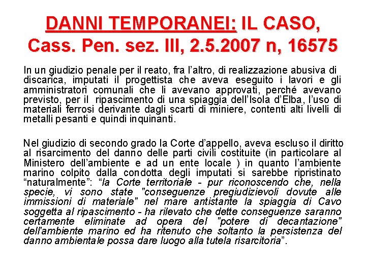 DANNI TEMPORANEI: IL CASO, Cass. Pen. sez. III, 2. 5. 2007 n, 16575 In