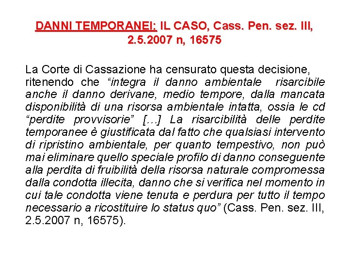 DANNI TEMPORANEI: IL CASO, Cass. Pen. sez. III, 2. 5. 2007 n, 16575 La