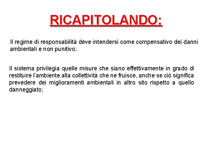 RICAPITOLANDO: Il regime di responsabilità deve intendersi come compensativo dei danni ambientali e non