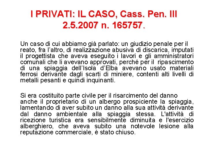 I PRIVATI: IL CASO, Cass. Pen. III 2. 5. 2007 n. 165757. Un caso