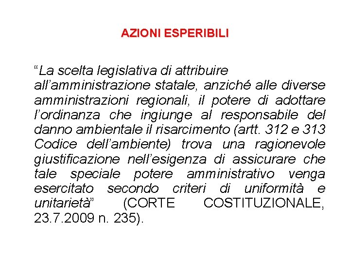 AZIONI ESPERIBILI “La scelta legislativa di attribuire all’amministrazione statale, anziché alle diverse amministrazioni regionali,