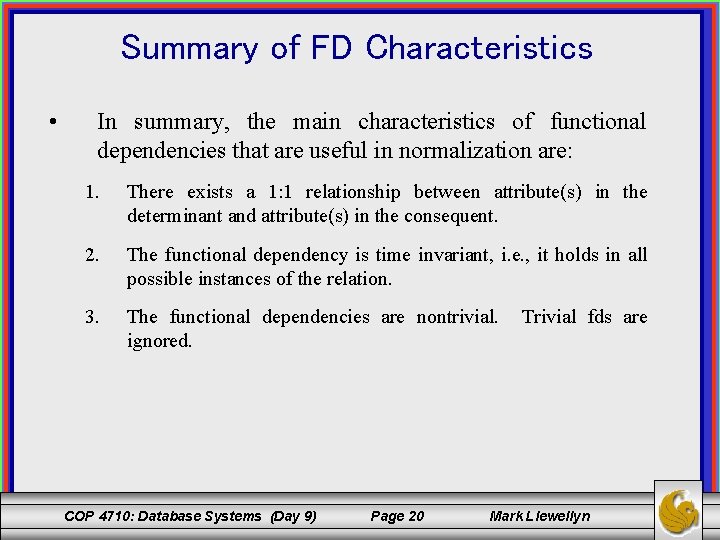 Summary of FD Characteristics • In summary, the main characteristics of functional dependencies that