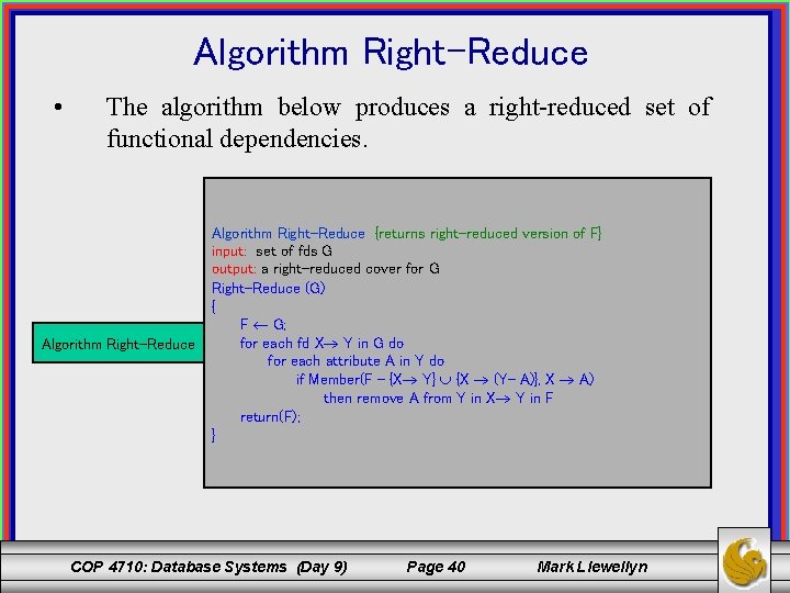 Algorithm Right-Reduce • The algorithm below produces a right-reduced set of functional dependencies. Algorithm